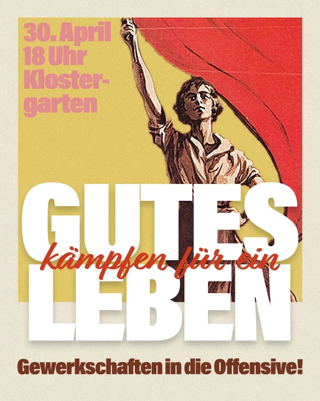 Sharepic "Kämpfen für ein Gutes Leben - Gewerkschaften in die Offensive!" im Stil der 1920er Jahre. Dazu die Angaben 30. April, 18 Uhr, Klostergarten